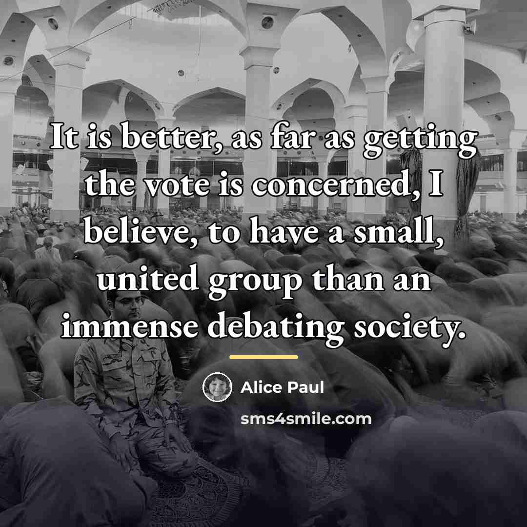 “It is better, as far as getting the vote is…” quote by Alice Paul