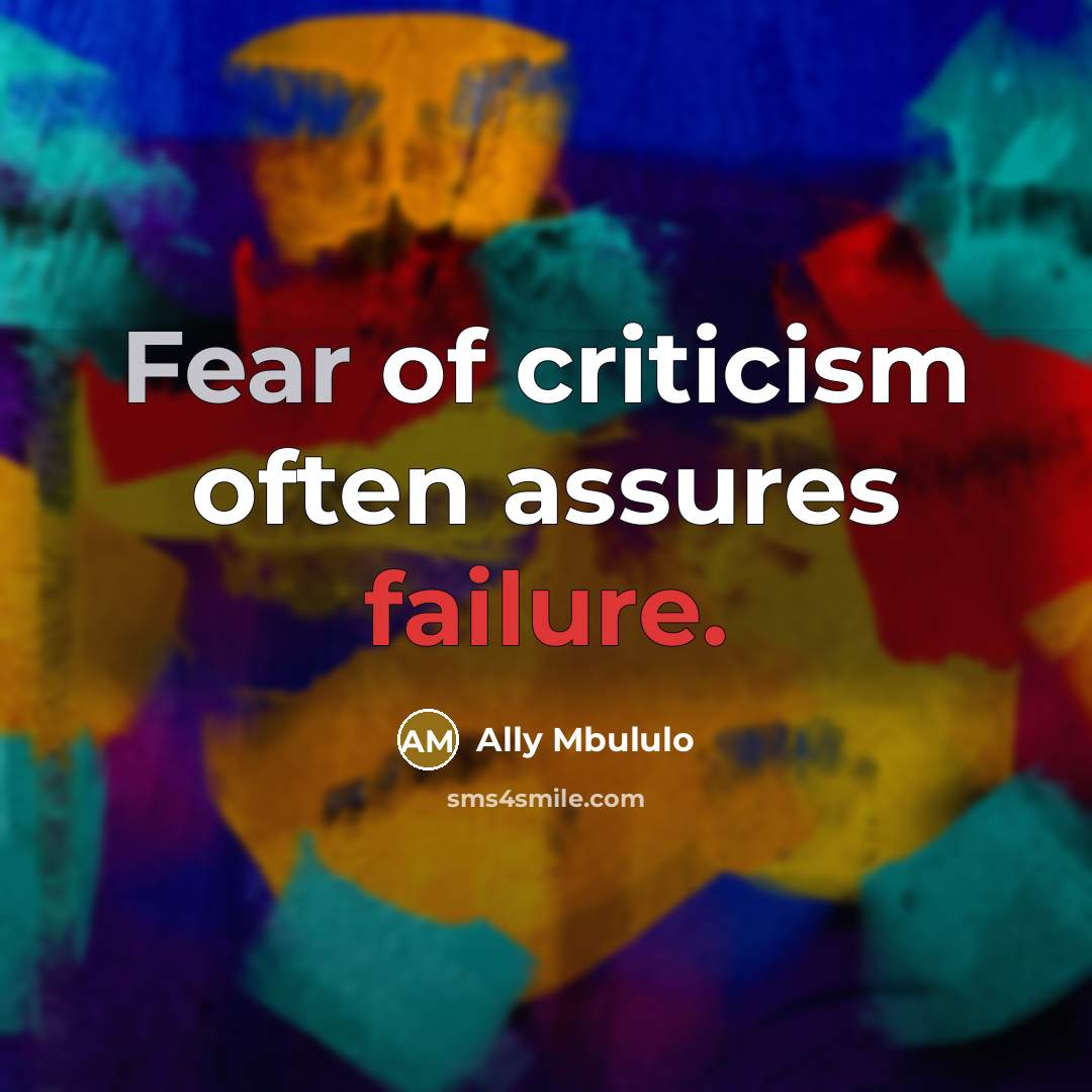 “Fear of criticism often assures failure.” quote by Ally Mbululo