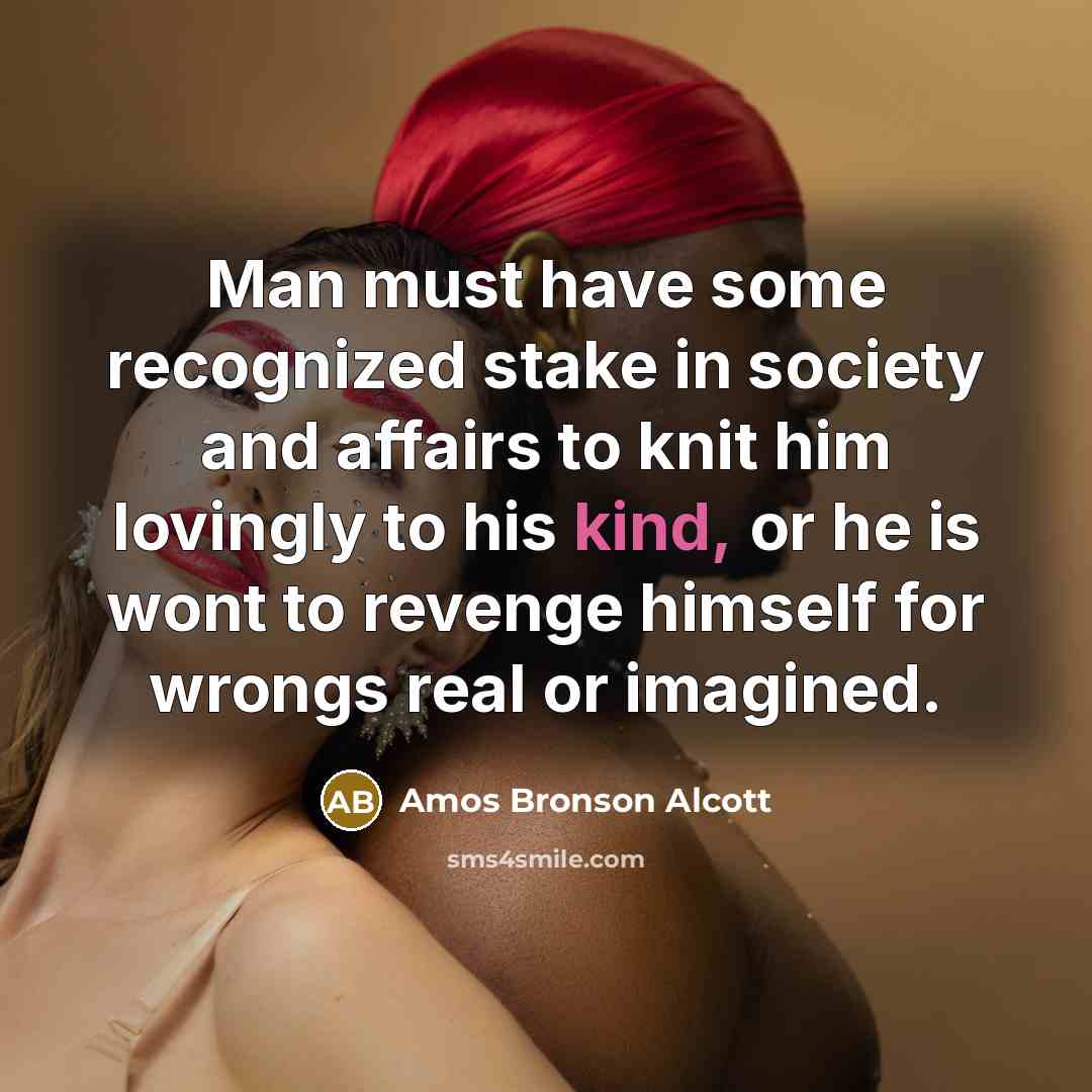 “Man must have some recognized stake in society and affairs…” quote by Amos Bronson Alcott