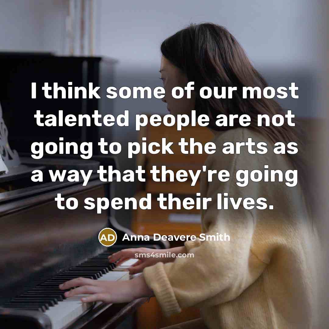 “I think some of our most talented people are not…” quote by Anna Deavere Smith