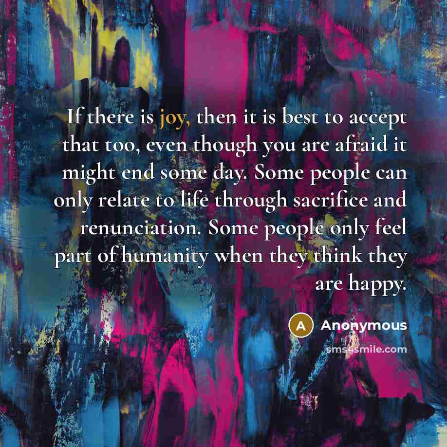 “If there is joy, then it is best to accept…” quote by Anonymous