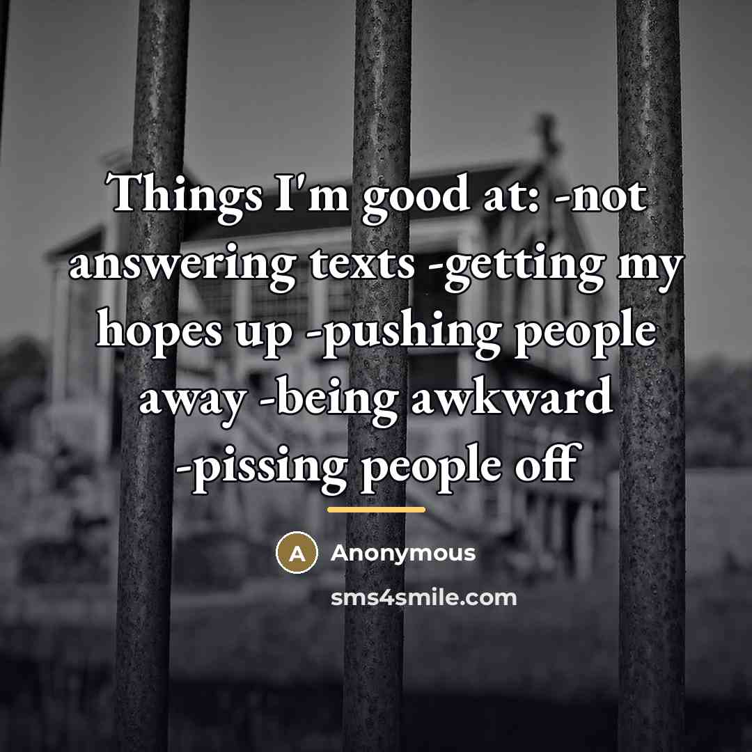 “Things I'm good at: -not answering texts -getting my hopes…” quote by Anonymous