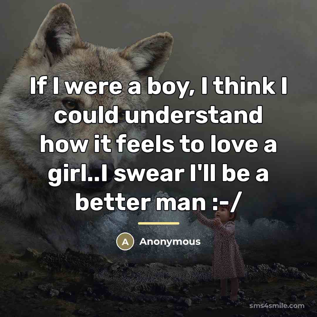 “If I were a boy, I think I could understand…” quote by Anonymous