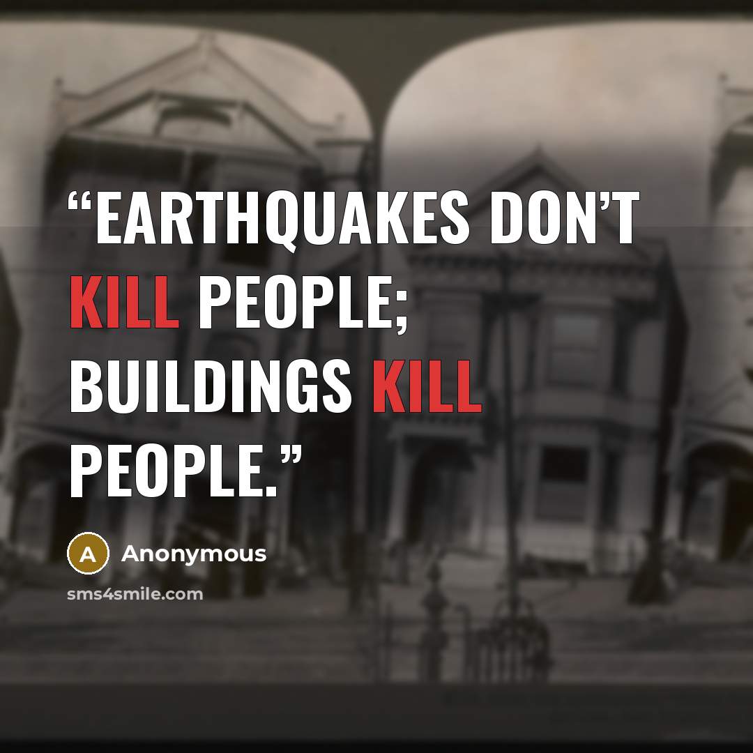 “Earthquakes don’t kill people; buildings kill people.” quote by Anonymous