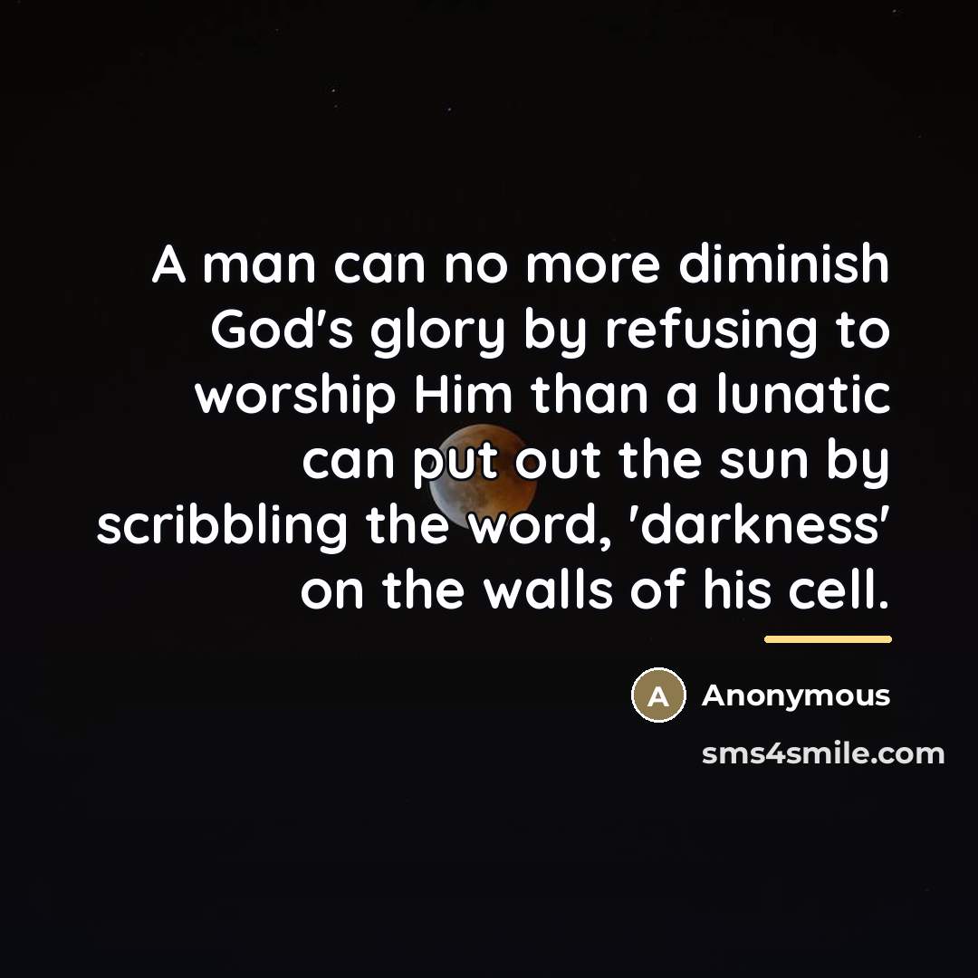“A man can no more diminish God's glory by refusing…” quote by Anonymous