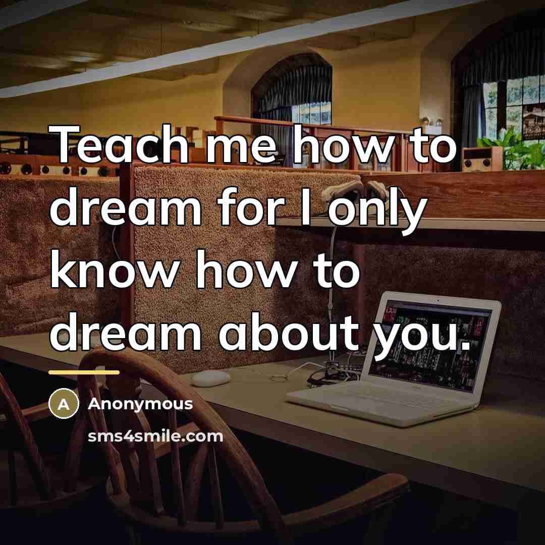 “Teach me how to dream for I only know how…” quote by Anonymous