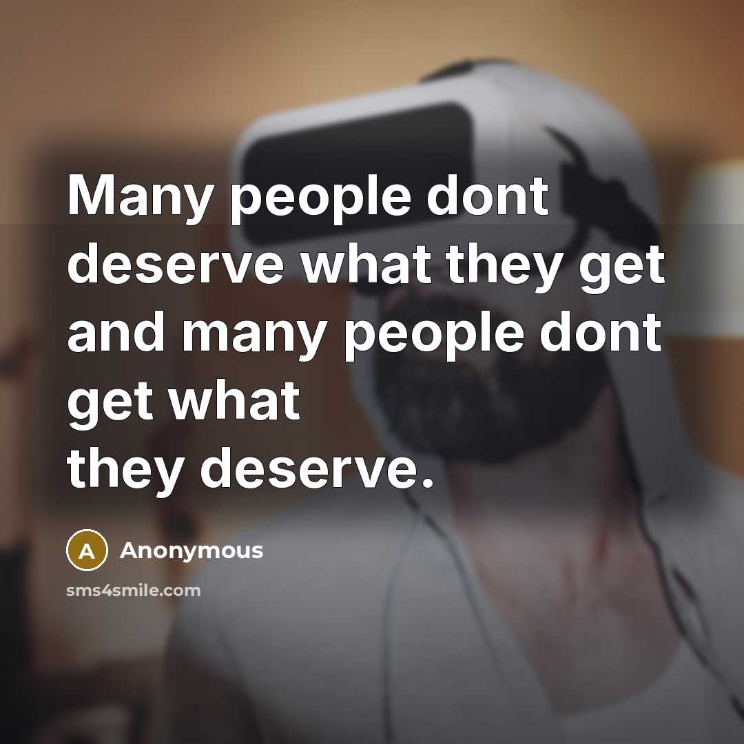 “Many people dont deserve what they get and many people…” quote by Anonymous