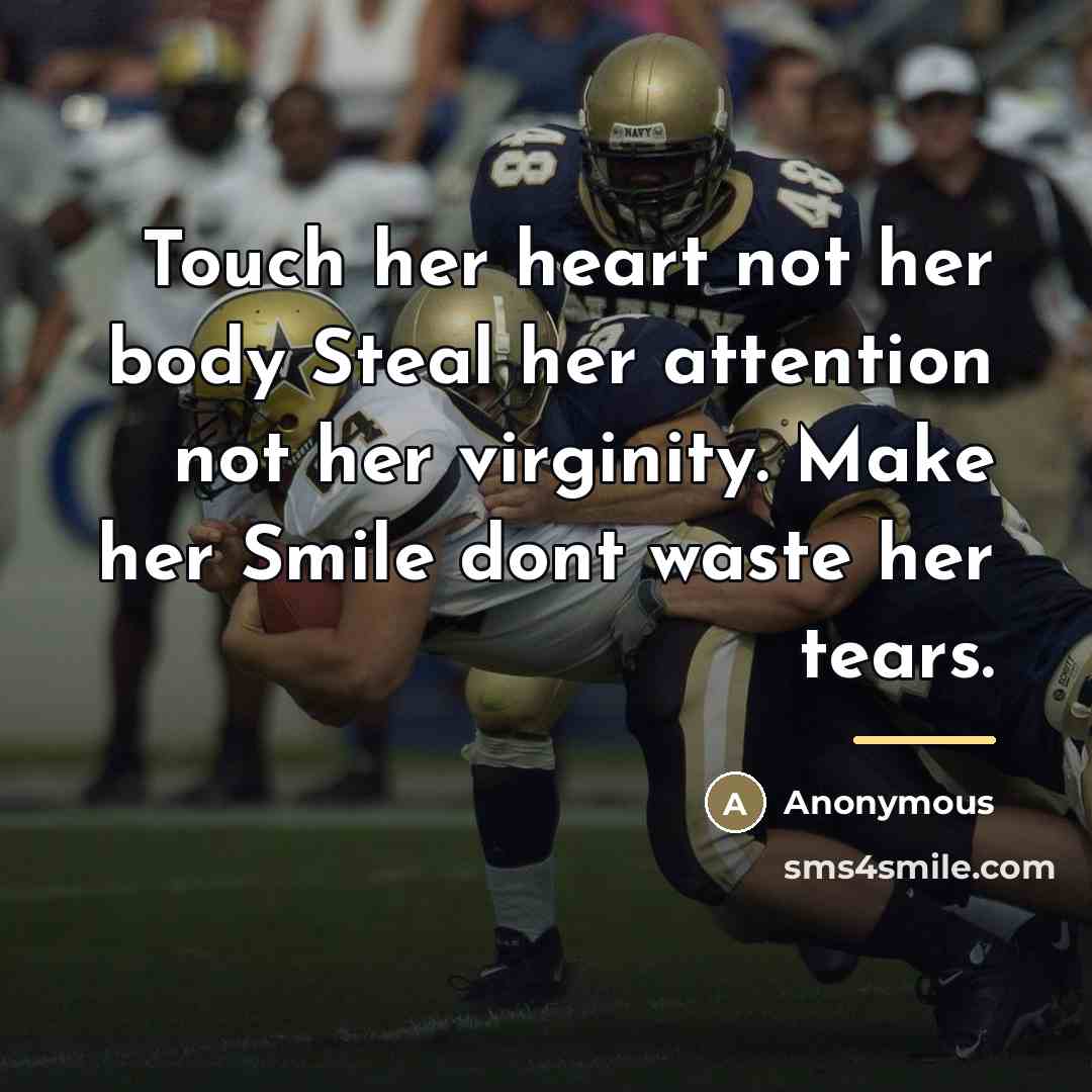 “Touch her heart not her body Steal her attention not…” quote by Anonymous