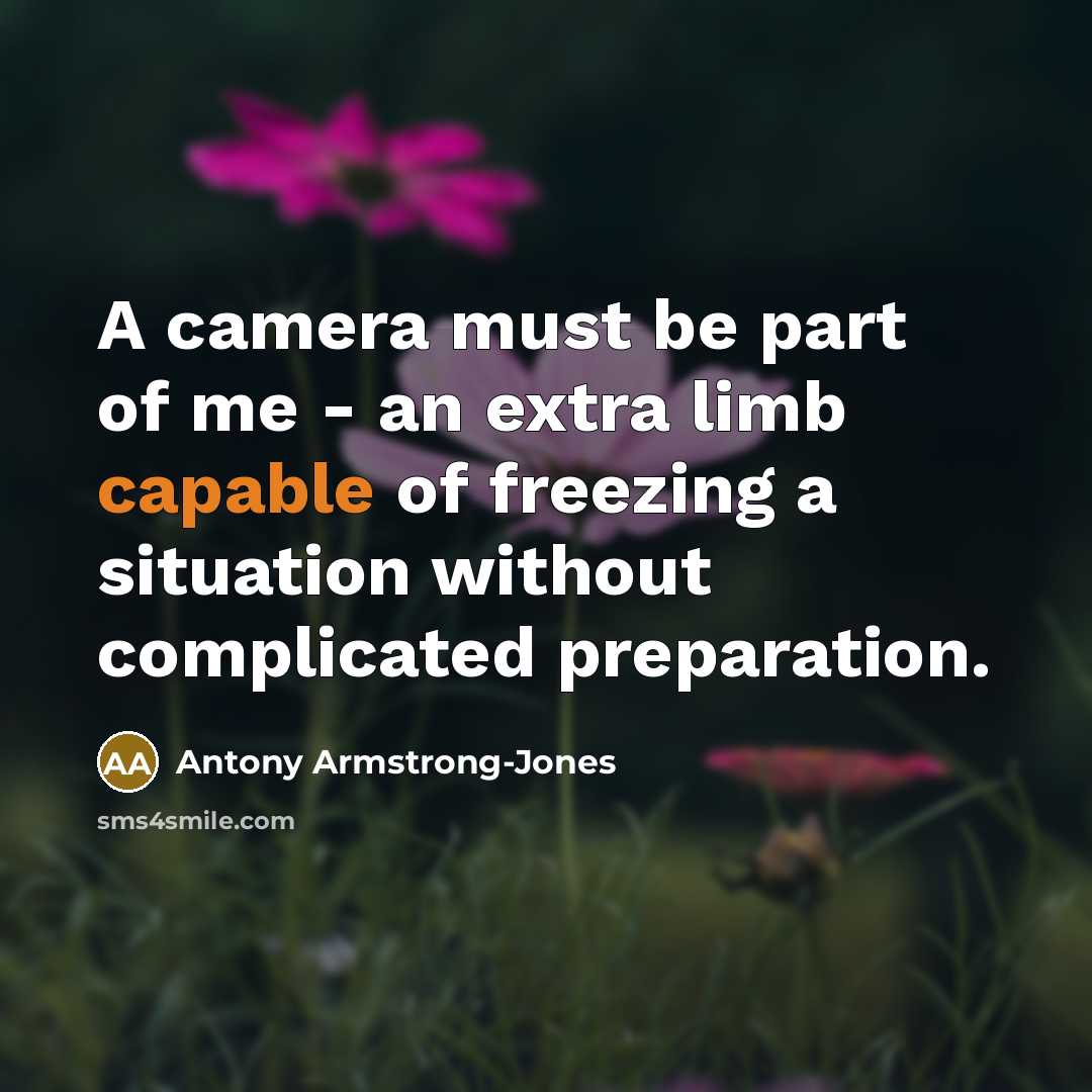 “A camera must be part of me - an extra…” quote by Antony Armstrong-Jones