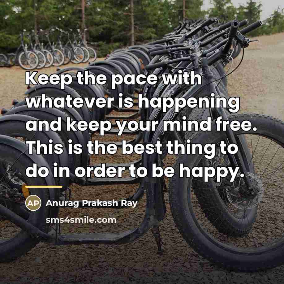“Keep the pace with whatever is happening and keep your…” quote by Anurag Prakash Ray