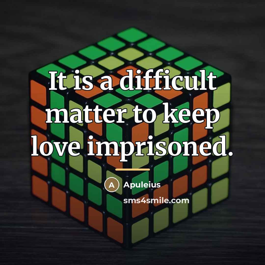 “It is a difficult matter to keep love imprisoned.…” quote by Apuleius