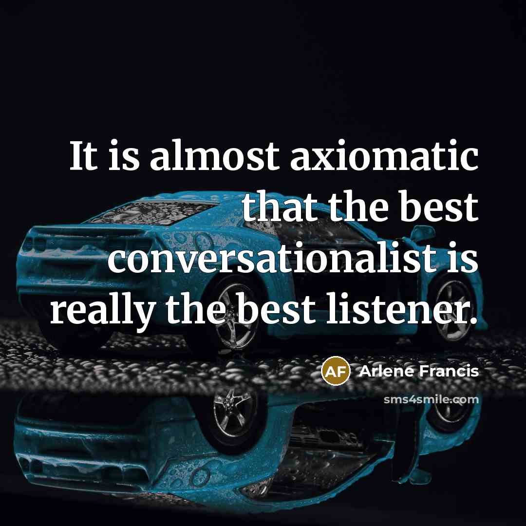 “It is almost axiomatic that the best conversationalist is really…” quote by Arlene Francis