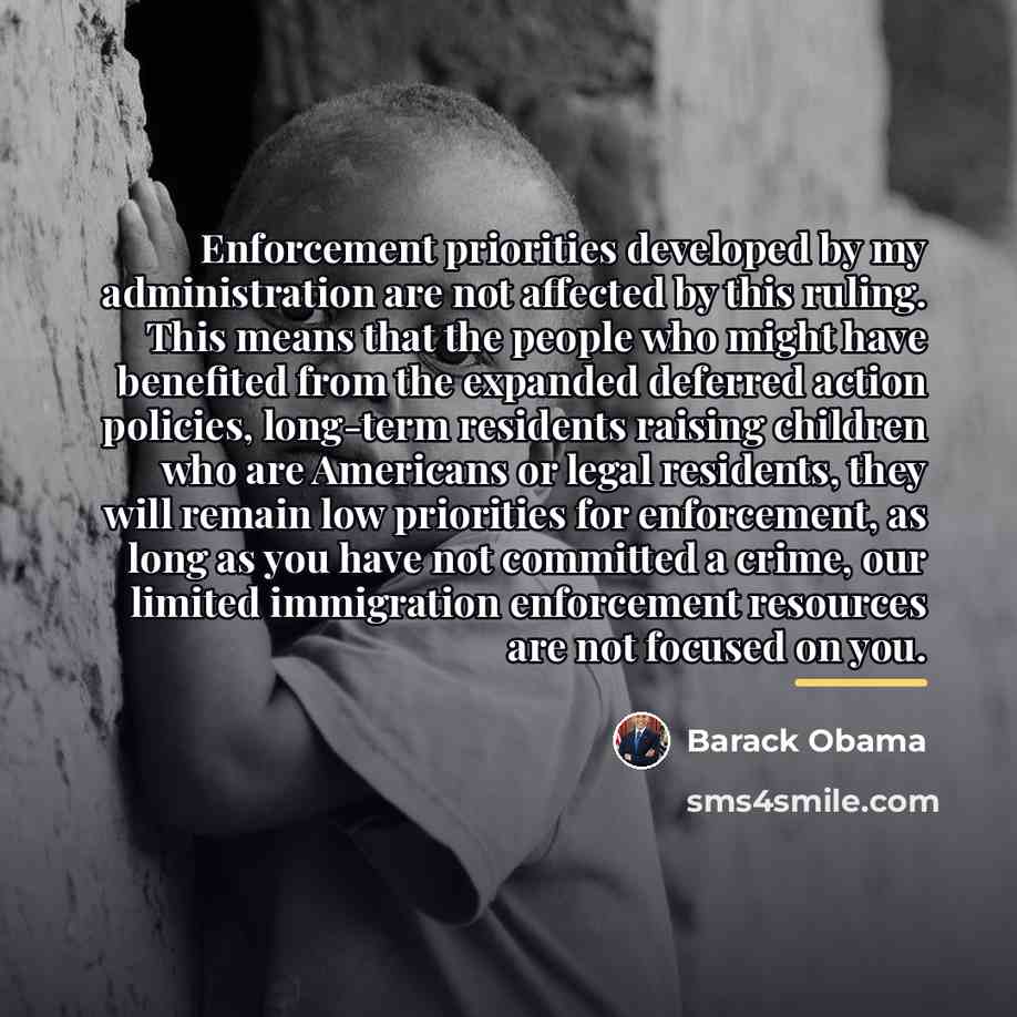 “Enforcement priorities developed by my administration are not affected by…” quote by Barack Obama