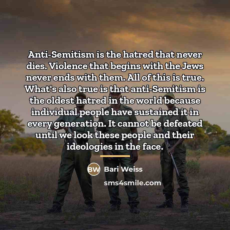 “Anti-Semitism is the hatred that never dies. Violence that begins…” quote by Bari Weiss