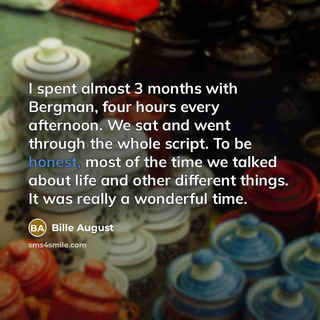 “I spent almost 3 months with Bergman, four hours every…” quote by Bille August