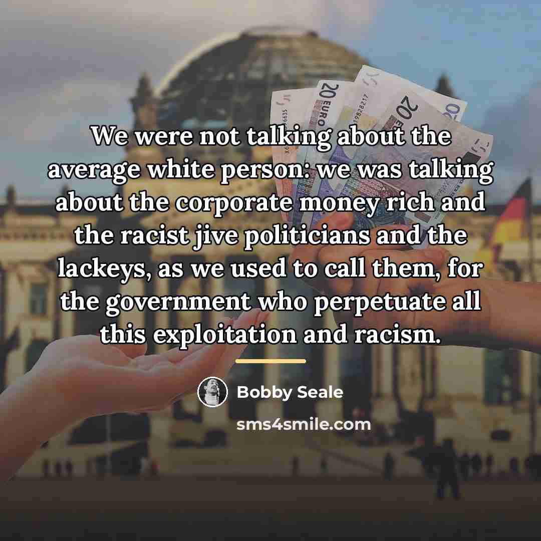 “We were not talking about the average white person: we…” quote by Bobby Seale