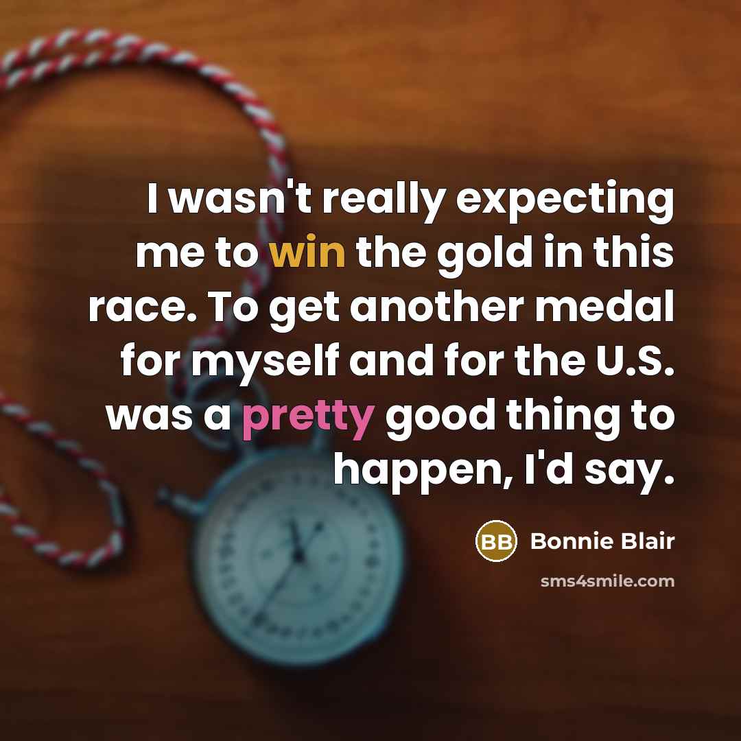 “I wasn't really expecting me to win the gold in…” quote by Bonnie Blair