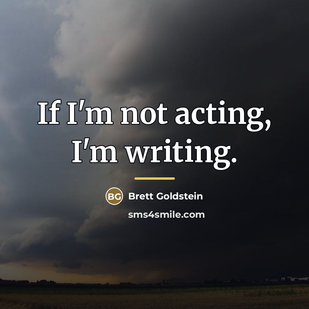 “If I'm not acting, I'm writing.…” quote by Brett Goldstein