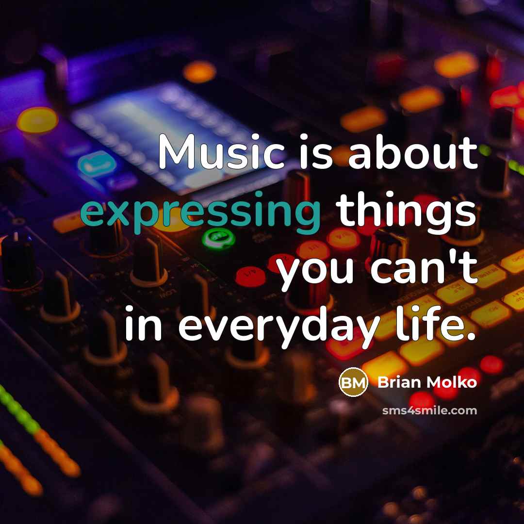 “Music is about expressing things you can't in everyday life.…” quote by Brian Molko