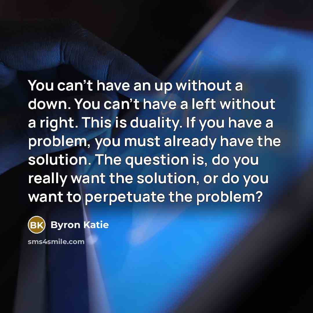 “You can't have an up without a down. You can't…” quote by Byron Katie