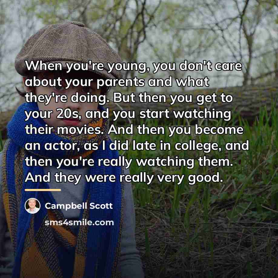 “When you're young, you don't care about your parents and…” quote by Campbell Scott