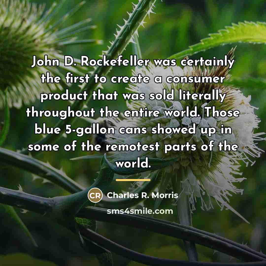 “John D. Rockefeller was certainly the first to create a…” quote by Charles R. Morris