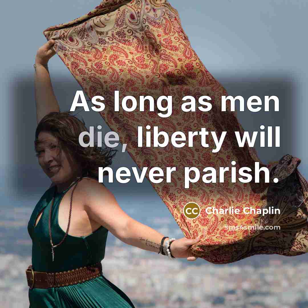“As long as men die, liberty will never parish.…” quote by Charlie Chaplin