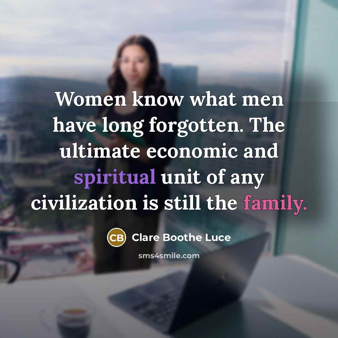 “Women know what men have long forgotten. The ultimate economic…” quote by Clare Boothe Luce