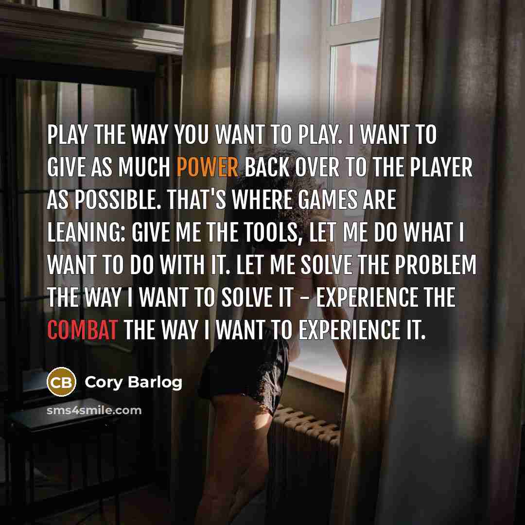 “Play the way you want to play. I want to…” quote by Cory Barlog