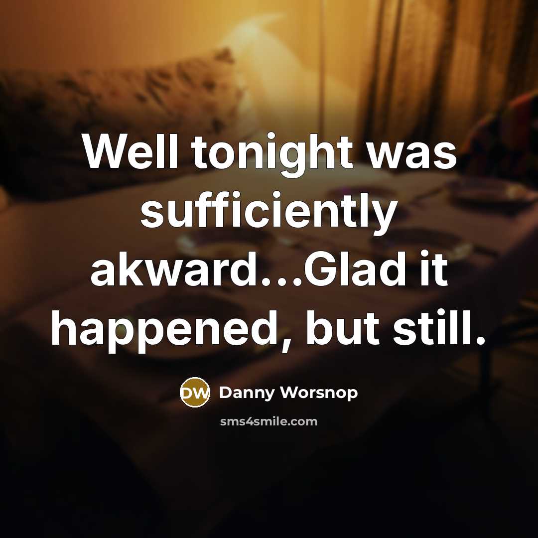 “Well tonight was sufficiently akward...Glad it happened, but still.…” quote by Danny Worsnop