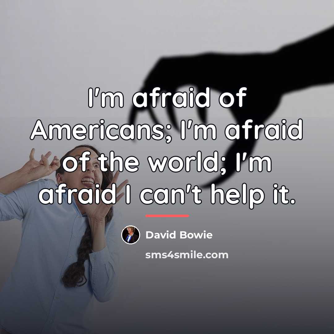 “I'm afraid of Americans; I'm afraid of the world; I'm…” quote by David Bowie