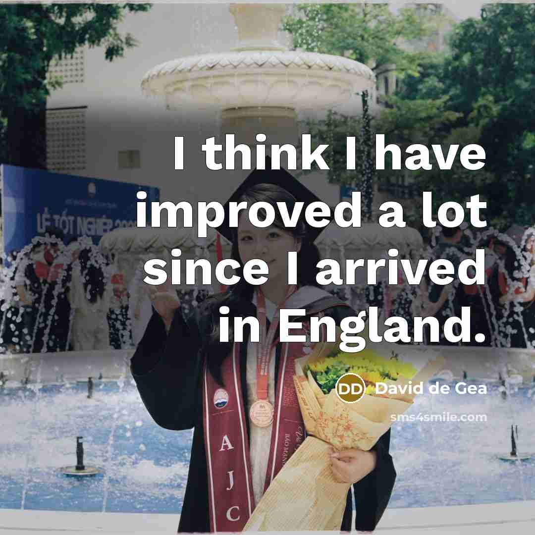 “I think I have improved a lot since I arrived…” quote by David de Gea