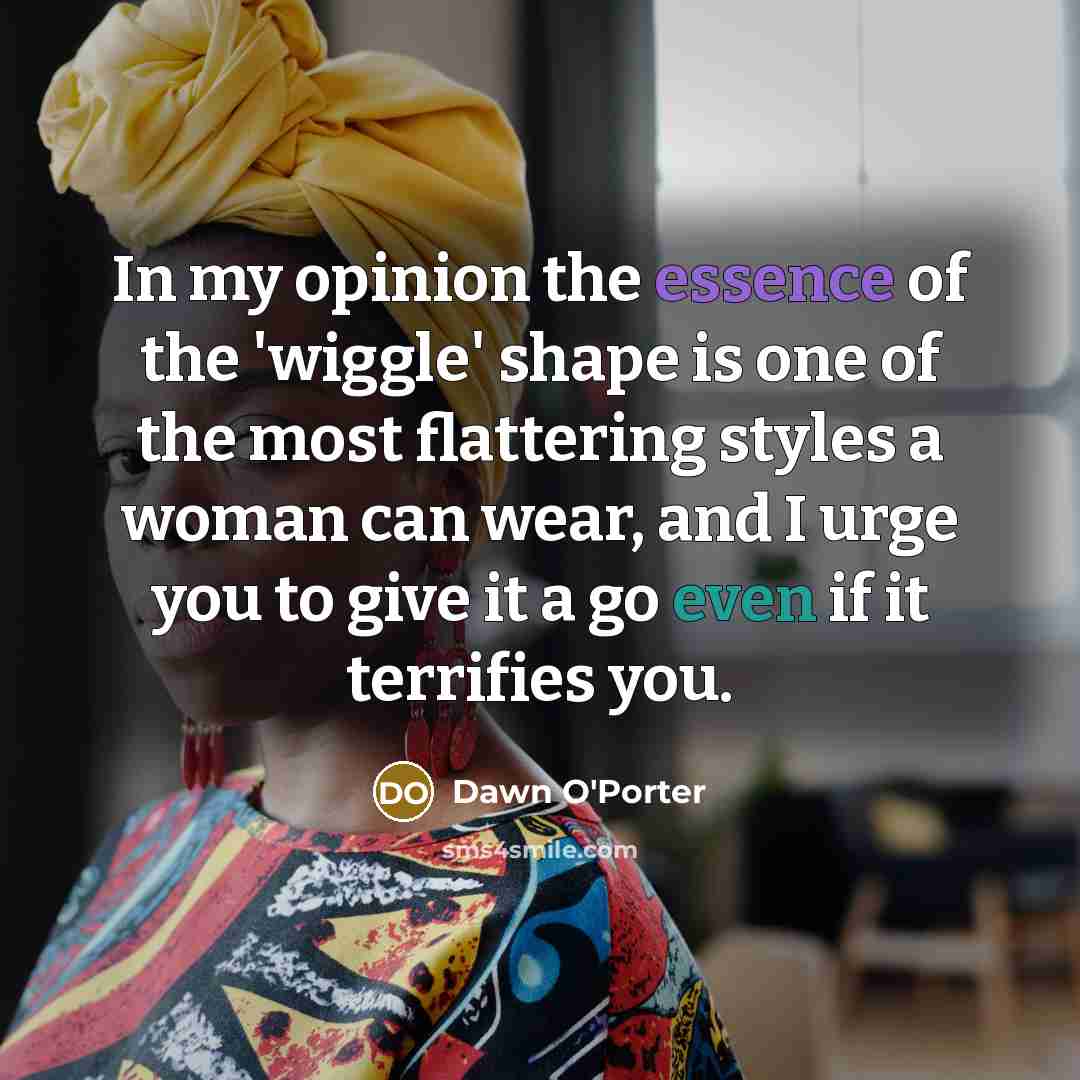 “In my opinion the essence of the 'wiggle' shape is…” quote by Dawn O'Porter