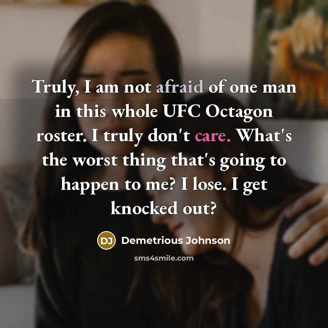 “Truly, I am not afraid of one man in this…” quote by Demetrious Johnson