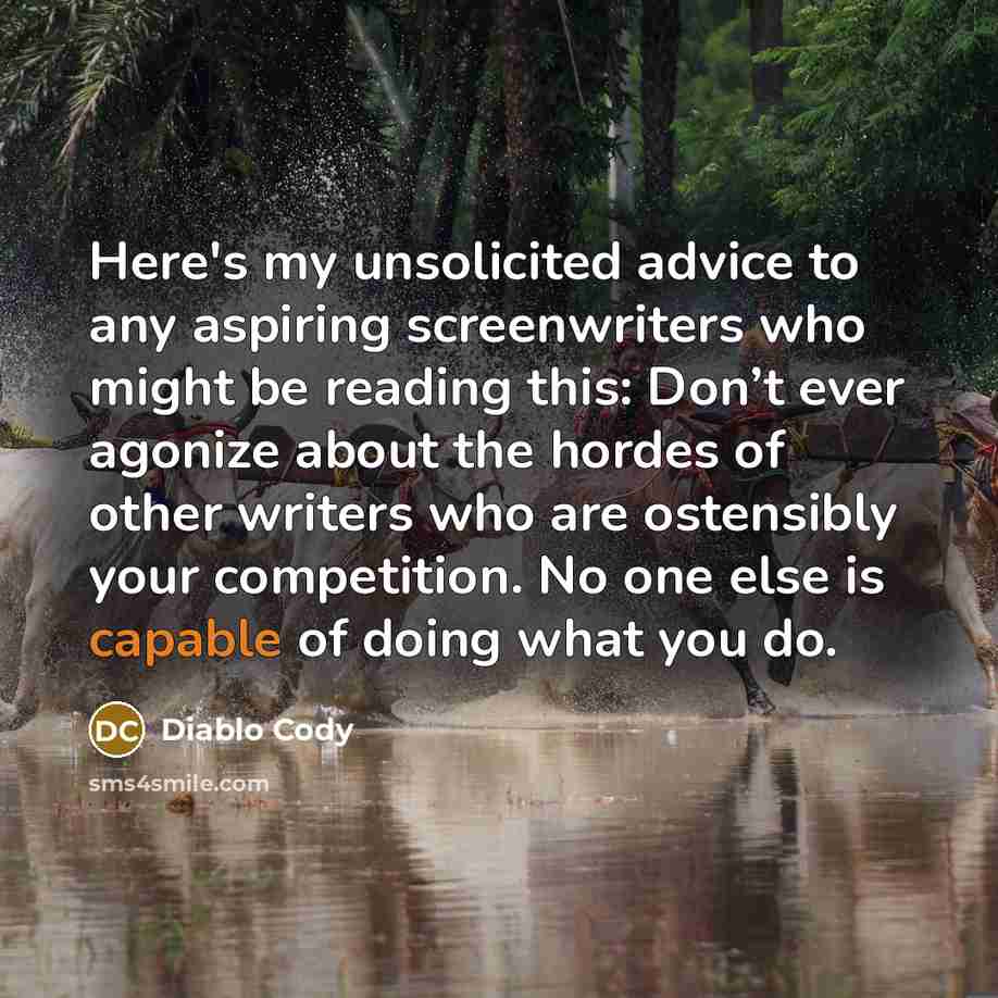 “Here's my unsolicited advice to any aspiring screenwriters who might…” quote by Diablo Cody