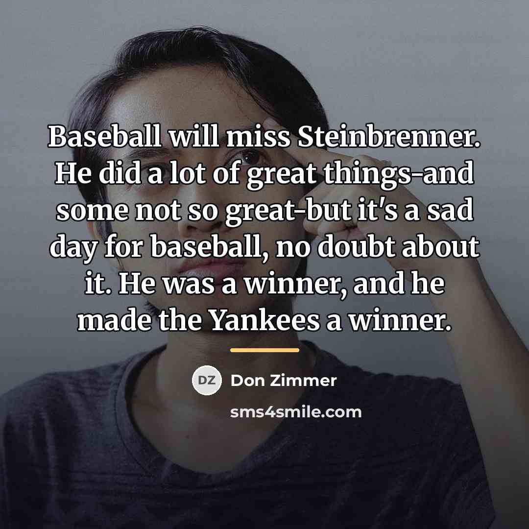 “Baseball will miss Steinbrenner. He did a lot of great…” quote by Don Zimmer
