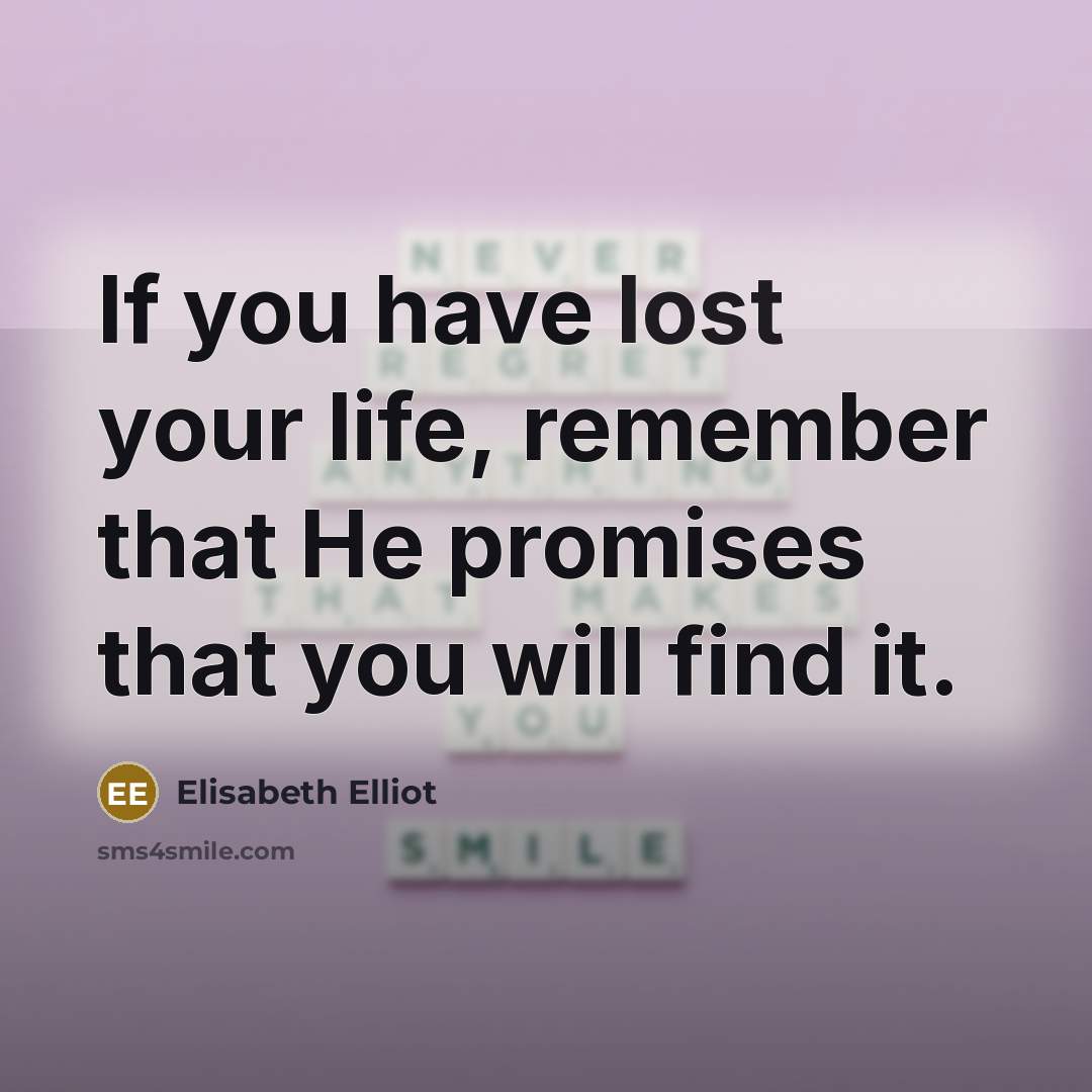 “If you have lost your life, remember that He promises…” quote by Elisabeth Elliot