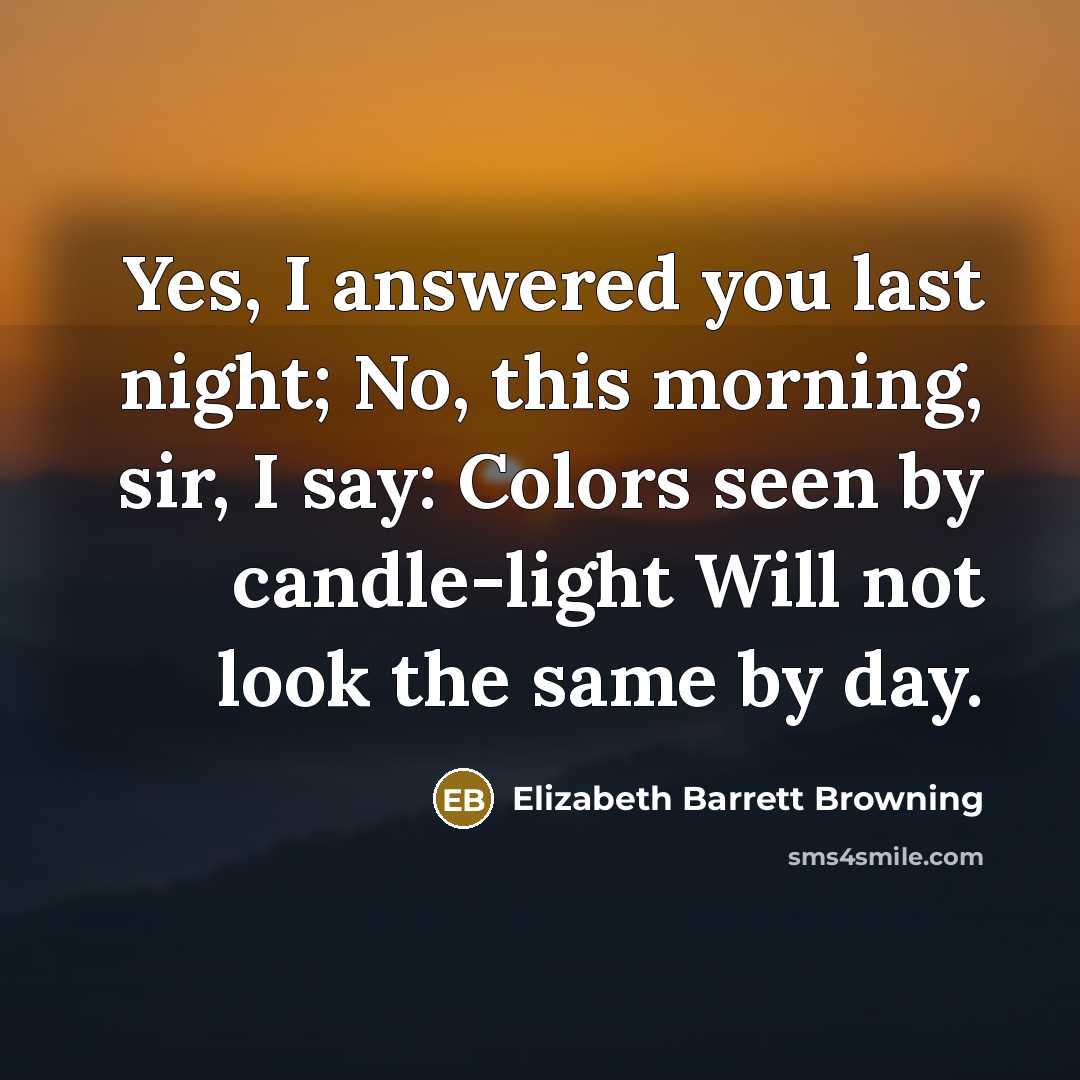 “Yes, I answered you last night; No, this morning, sir,…” quote by Elizabeth Barrett Browning