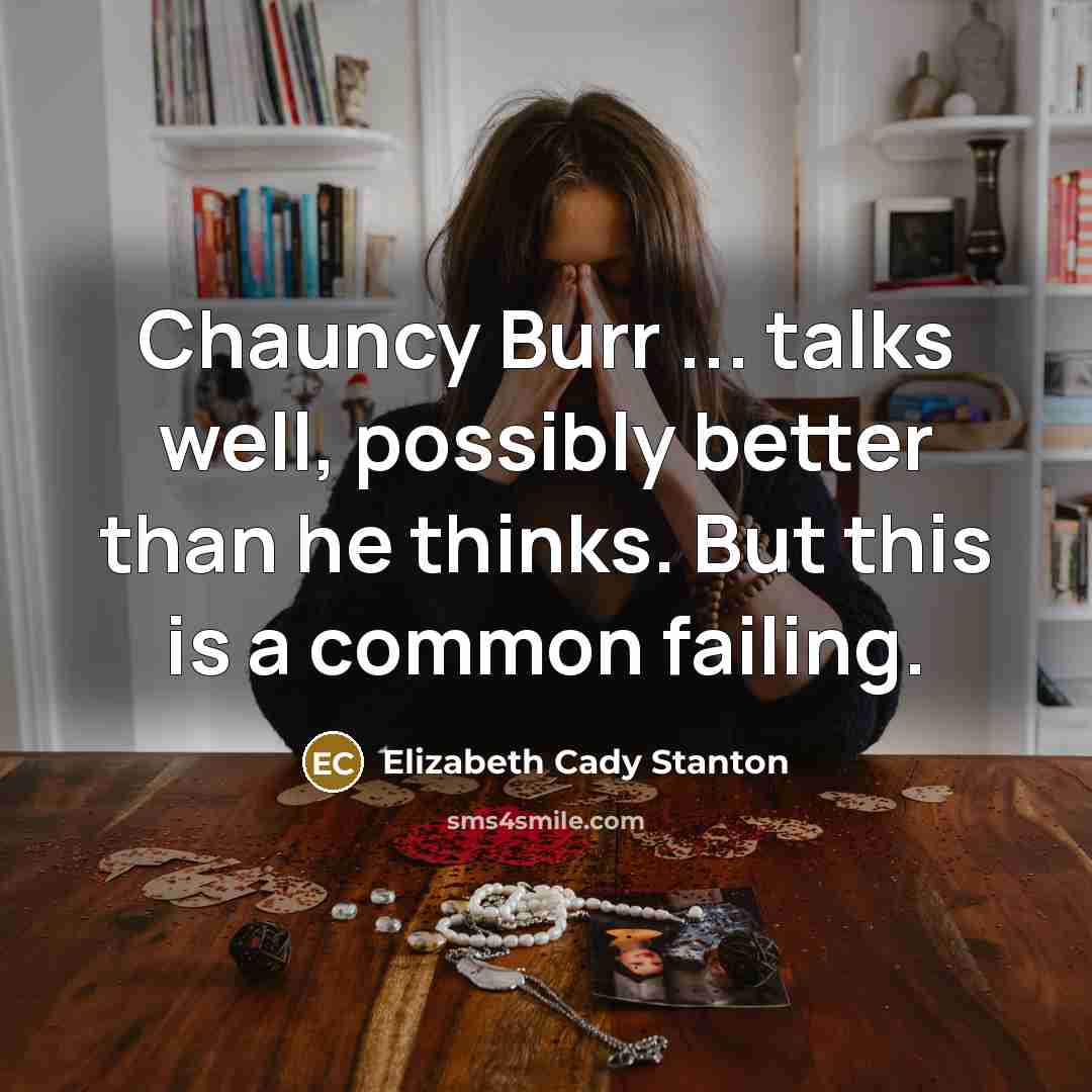 “Chauncy Burr ... talks well, possibly better than he thinks.…” quote by Elizabeth Cady Stanton