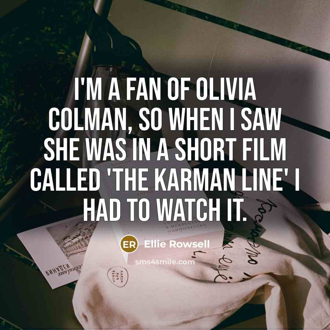 “I'm a fan of Olivia Colman, so when I saw…” quote by Ellie Rowsell