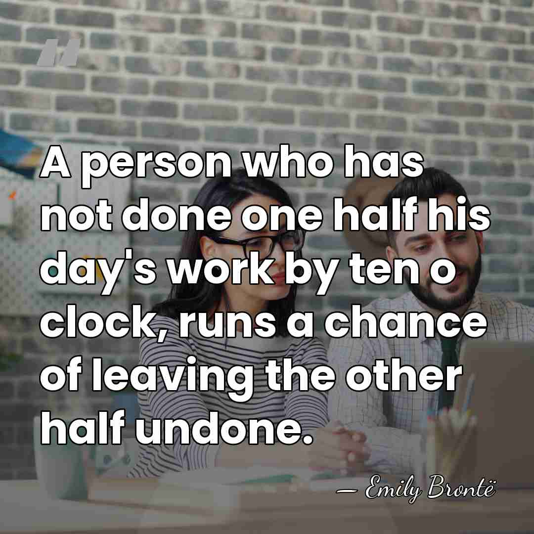 A person who has not done one half his day's work by&hellip; - Emily Bronte