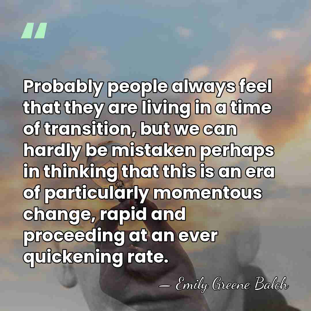 Probably people always feel that they are living in a time of&hellip; - Emily Greene Balch