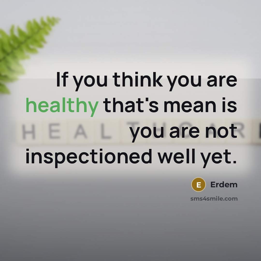 “If you think you are healthy that's mean is you…” quote by Erdem