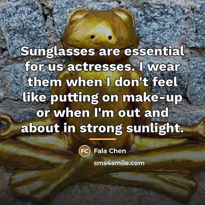 “Sunglasses are essential for us actresses. I wear them when…” quote by Fala Chen