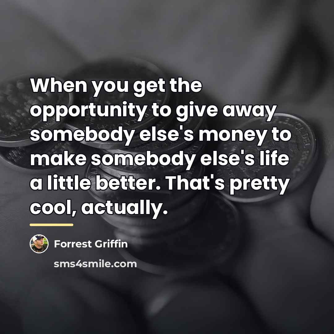 “When you get the opportunity to give away somebody else's…” quote by Forrest Griffin