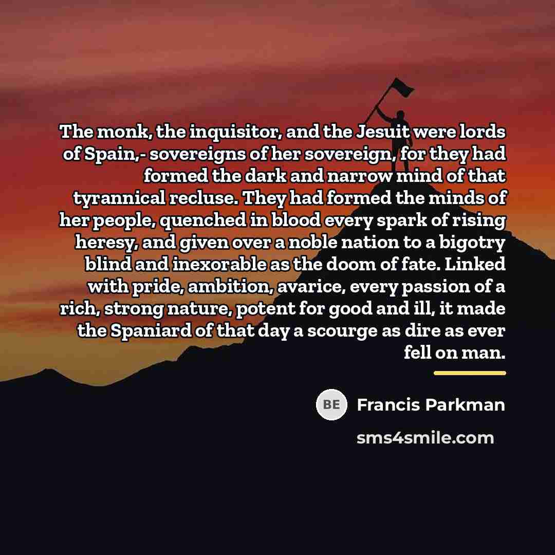 “The monk, the inquisitor, and the Jesuit were lords of…” quote by Francis Parkman