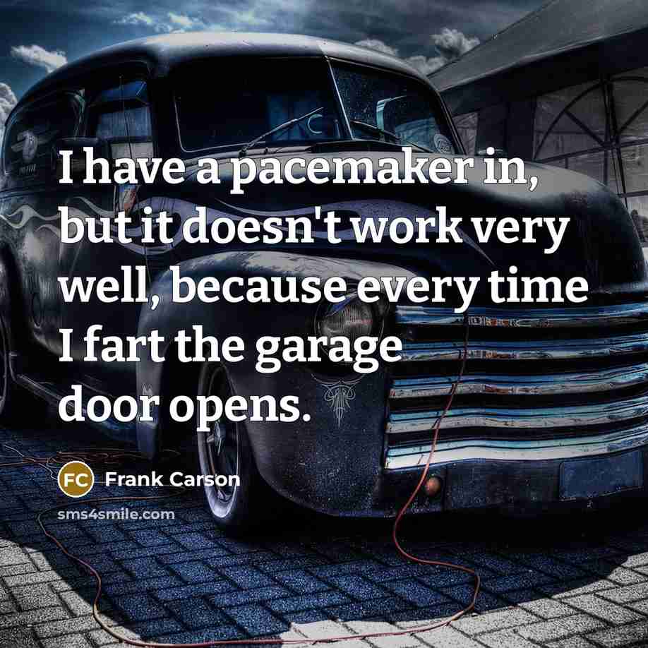 “I have a pacemaker in, but it doesn't work very…” quote by Frank Carson