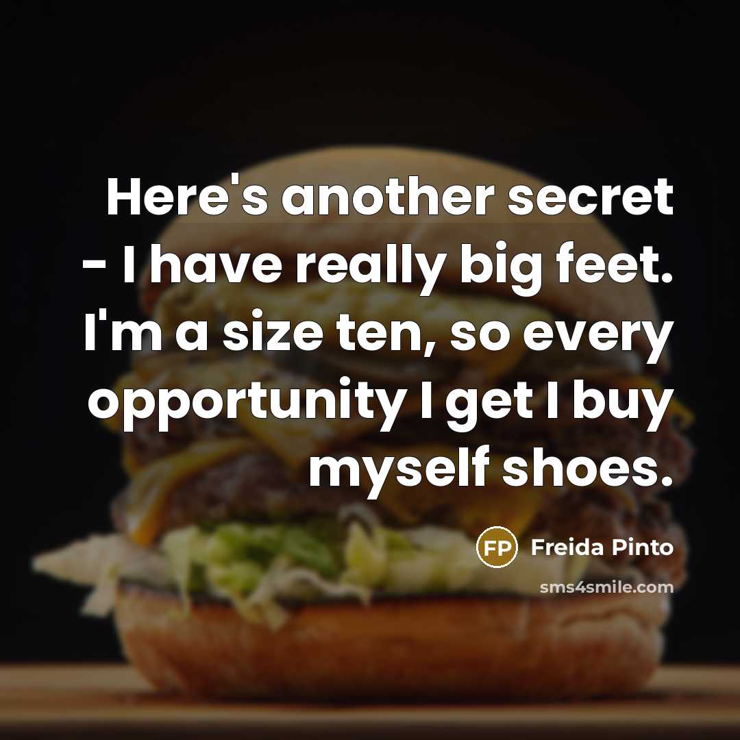 “Here's another secret - I have really big feet. I'm…” quote by Freida Pinto