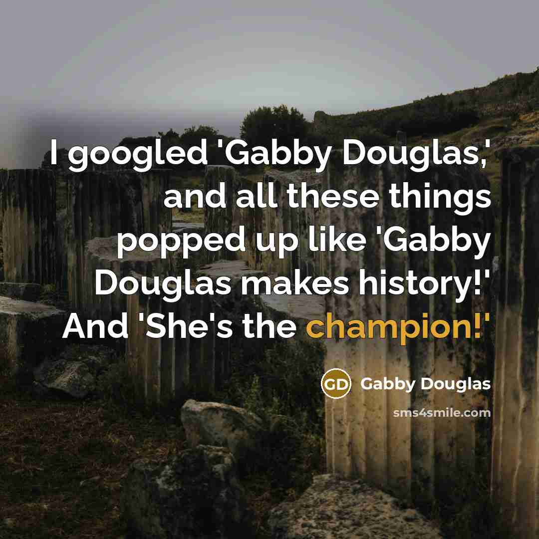 “I googled 'Gabby Douglas,' and all these things popped up…” quote by Gabby Douglas