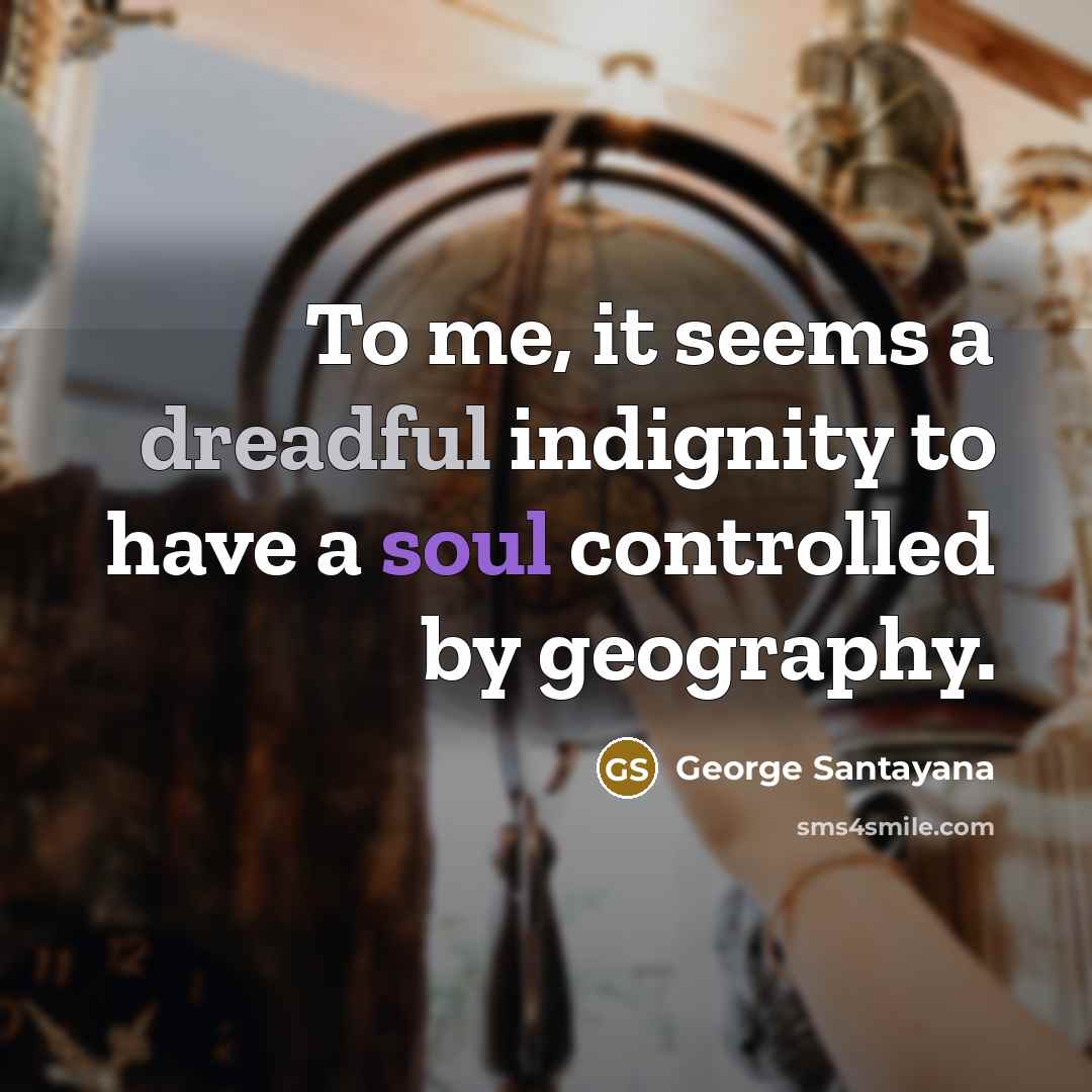 “To me, it seems a dreadful indignity to have a…” quote by George Santayana